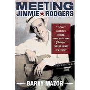 Meeting Jimmie Rodgers How America's Original Roots Music Hero Changed the Pop Sounds of a Century