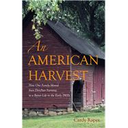 An American Harvest How One Family Moved From Dirt-Poor Farming To A Better Life In The Early 1900s