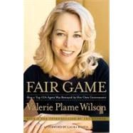 Fair Game How a Top CIA Agent Was Betrayed by Her Own Government