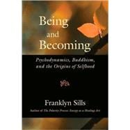 Being and Becoming Psychodynamics, Buddhism, and the Origins of Selfhood