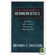 New Horizons in Hermeneutics : The Theory and Practice of Transforming Biblical Reading