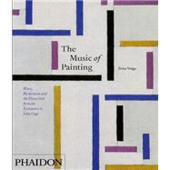 The Music of Painting Music, Modernism and the Visual Arts from the Romantics to John Cage