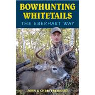 Bowhunting Whitetails The Eberhart Way