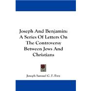 Joseph and Benjamin : A Series of Letters on the Controversy Between Jews and Christians
