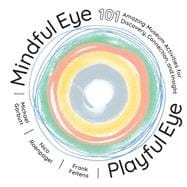Mindful Eye, Playful Eye 101 Amazing Museum Activities for Discovery, Connection, and Insight