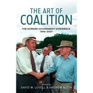 The Art of Coalition The Howard Government Experience, 1996-2007,9781742237626
