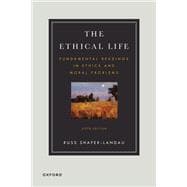 The Ethical Life Fundamental Readings in Ethics and Moral Theory,9780197697627