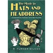 The Mode in Hats and Headdress A Historical Survey with 198 Plates