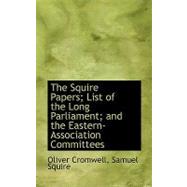 The Squire Papers; List of the Long Parliament; and the Eastern-association Committees