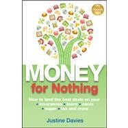 Money for Nothing How to land the best deals on your insurances, loans, cards, er, tax and more