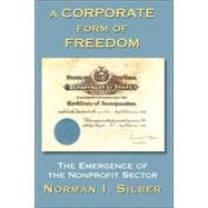 A Corporate Form Of Freedom: The Emergence Of The Modern Nonprofit Sector