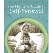 The Mother's Guide to Self-renewal: How to Reclaim, Rejuvenate and Re-balance Your Life
