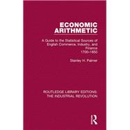 Economic Arithmetic: A Guide to the Statistical Sources of English Commerce, Industry, and Finance, 1700-1850