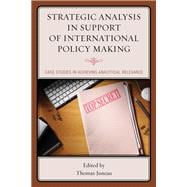 Strategic Analysis in Support of International Policy Making Case Studies in Achieving Analytical Relevance