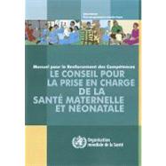 Manuel Pour Le Renforcement Des Competences: Le Conseil Pour La Prise En Charge De La Sante Maternelle Et Neonatale