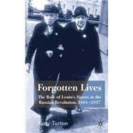 Forgotten Lives The Role of Lenin's Sisters in the Russian Revolution, 1864-1937