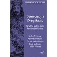 Democracy's Deep Roots Why the Nation State Remains Legitimate