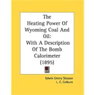 Heating Power of Wyoming Coal and Oil : With A Description of the Bomb Calorimeter (1895)