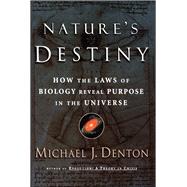Nature's Destiny How the Laws of Biology Reveal Purpose in the Universe