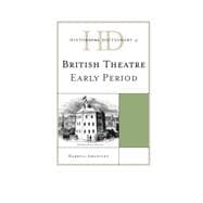 Historical Dictionary of British Theatre Early Period