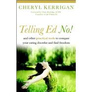 Telling Ed No! And Other Practical Tools to Conquer Your Eating Disorder and Find Freedom