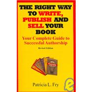 The Right Way to Write, Publish And Sell Your Book