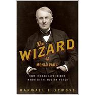 Wizard of Menlo Park : How Thomas Alva Edison Invented the Modern World