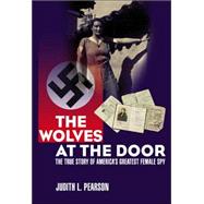 The Wolves at the Door; The True Story of America's Greatest Female Spy