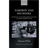 Nabokov and his Books Between Late Modernism and the Literary Marketplace