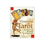 Mastering the Tarot : An Advanced Personal Teaching Guide