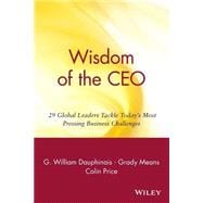 Wisdom of the CEO 29 Global Leaders Tackle Today's Most Pressing Business Challenges