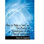 How to Make a Saint : Or, the Process of Canonization in the Church of England