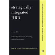 Strategically Integrated HRD A Six- Step Approach To Creating Results-Driven Programs Performance