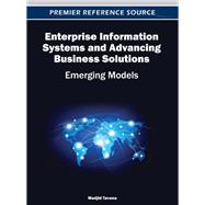 Enterprise Information Systems and Advancing Business Solutions: Emerging Models