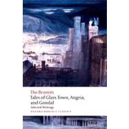 Tales of Glass Town, Angria, and Gondal Selected Early Writings