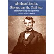 Abraham Lincoln, Slavery, and the Civil War: Selected Writings and Speeches