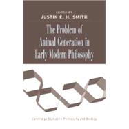 The Problem of Animal Generation in Early Modern Philosophy