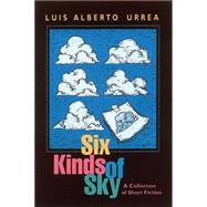Six Kinds of Sky : A Collection of Short Fiction