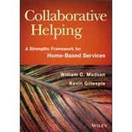 Collaborative Helping A Strengths Framework for Home-Based Services