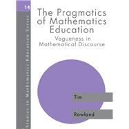 The Pragmatics of Mathematics Education: Vagueness in Mathematical Discourse