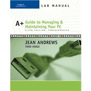 Lab Manual for Andrews' A+ Guide to Managing and Maintaining Your PC, Comprehensive, 6th