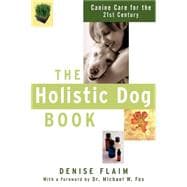 The Holistic Dog Book Canine Care for the 21st Century