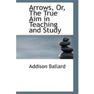 Arrows, Or, the True Aim in Teaching and Study