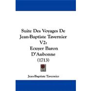 Suite des Voyages de Jean-Baptiste Tavernier V2 : Ecuyer Baron D'Aubonne (1713)