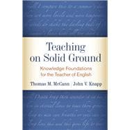 Teaching on Solid Ground Knowledge Foundations for the Teacher of English