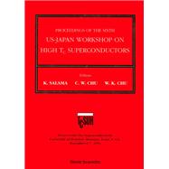 Proceedings of the Sixth Us-japan Workshop on High Tc Superconductors