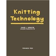 Knitting Technology : A Comprehensive Handbook and Practical Guide to Modern Day Principles and Practices