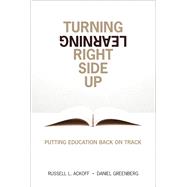 Turning Learning Right Side Up Putting Education Back on Track (paperback)