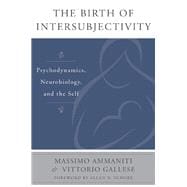 The Birth of Intersubjectivity Psychodynamics, Neurobiology, and the Self