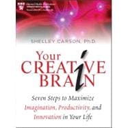 Your Creative Brain Seven Steps to Maximize Imagination, Productivity, and Innovation in Your Life